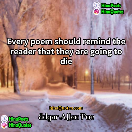 Edgar Allen Poe Quotes | Every poem should remind the reader that